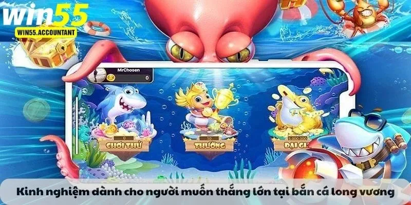 Kinh nghiệm dành cho người muốn thắng lớn tại bắn cá long vương