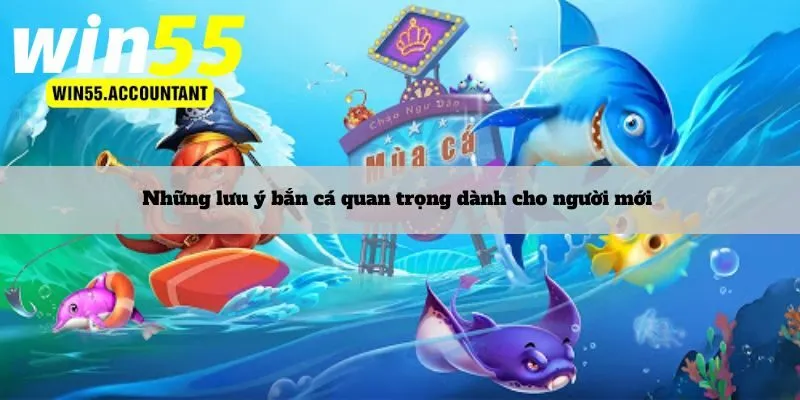 Những lưu ý bắn cá quan trọng dành cho người mới 