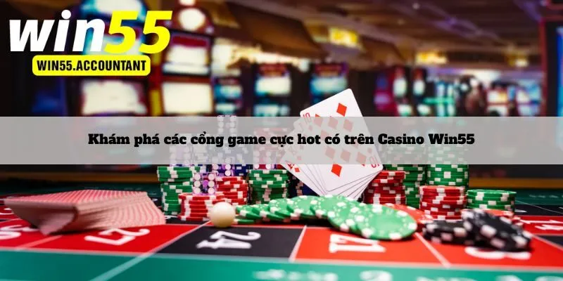 Khám phá các cổng game cực hot có trên Casino Win55