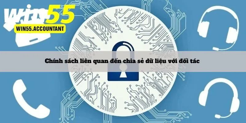 Chính sách liên quan đến chia sẻ dữ liệu với đối tác 