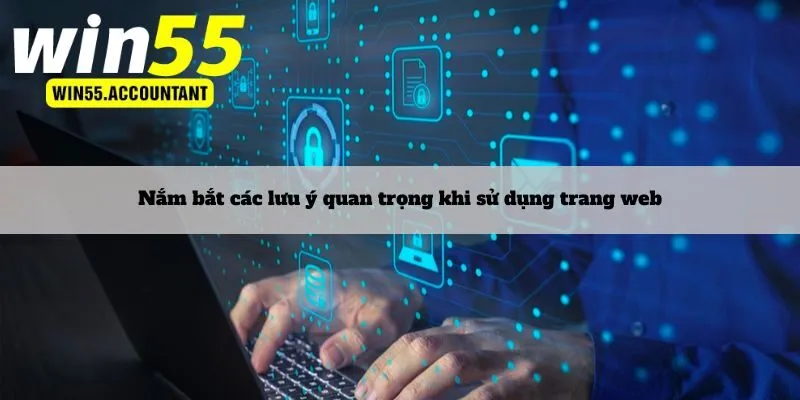 Nắm bắt các lưu ý khi sử dụng trang web