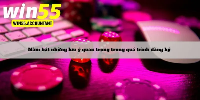 Nắm bắt những lưu ý quan trọng trong quá trình đăng ký