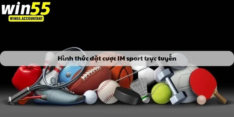 Hình thức đặt cược IM sport trực tuyến