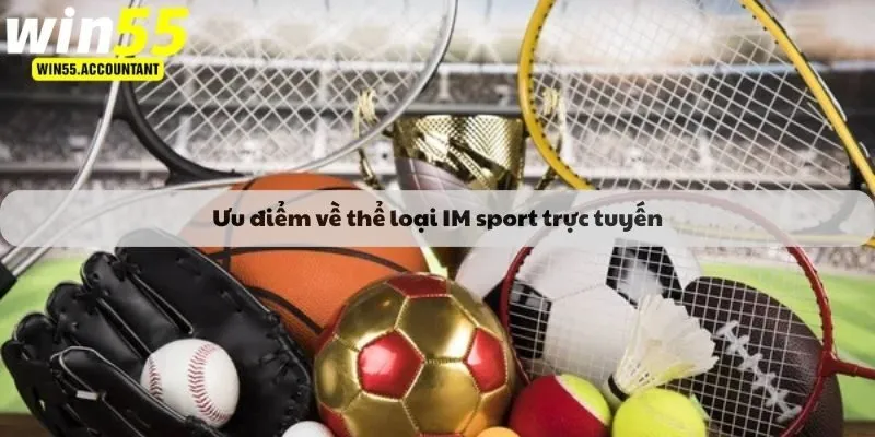 Ưu điểm về thể loại IM sport trực tuyến