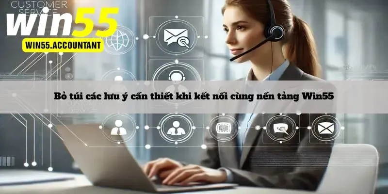 Bỏ túi các lưu ý cần thiết khi kết nối cùng nền tảng Win55
