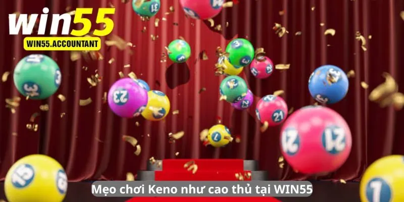 Mẹo chơi Keno như cao thủ tại WIN55
