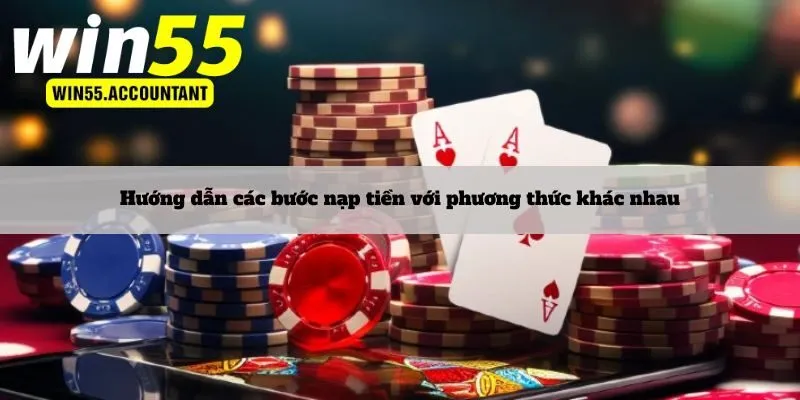 Hướng dẫn các bước nạp tiền với phương thức khác nhau