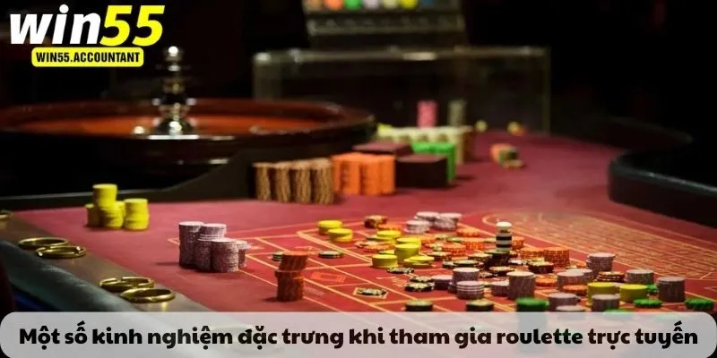 Một số kinh nghiệm đặc trưng khi tham gia roulette trực tuyến