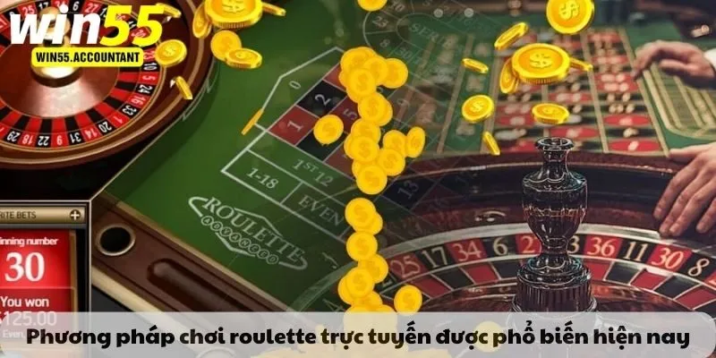 Phương pháp chơi roulette trực tuyến được phổ biến hiện nay