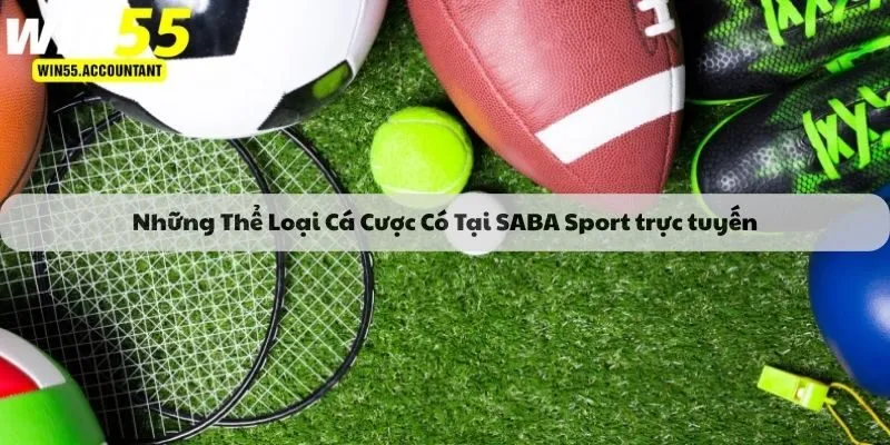 Những Thể Loại Cá Cược Có Tại SABA Sport trực tuyến