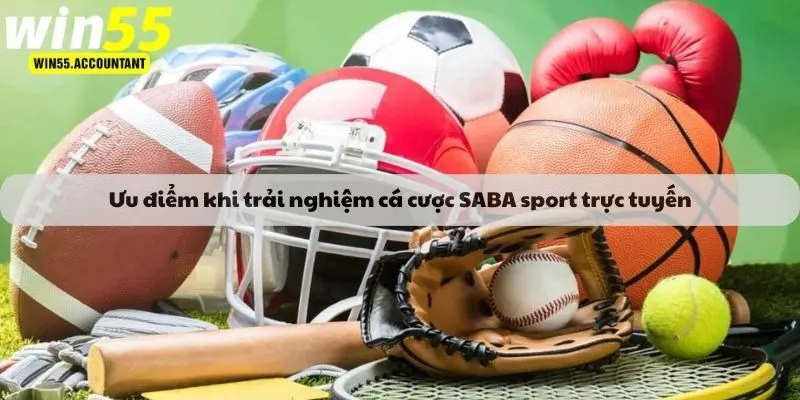 Ưu điểm khi trải nghiệm cá cược SABA sport trực tuyến