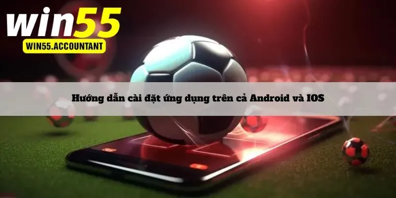 Hướng dẫn cài đặt ứng dụng trên cả Android và IOS