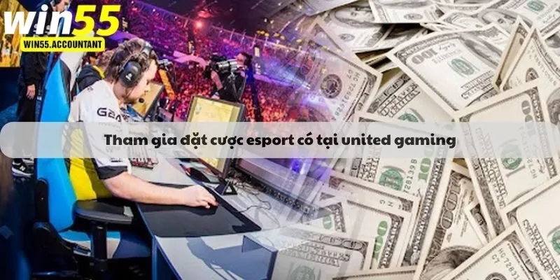 Tham gia đặt cược esport có tại united gaming