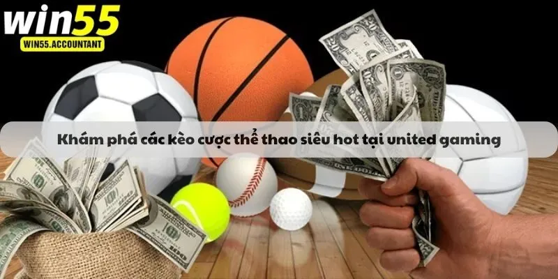 Khám phá các kèo cược thể thao siêu hot tại united gaming