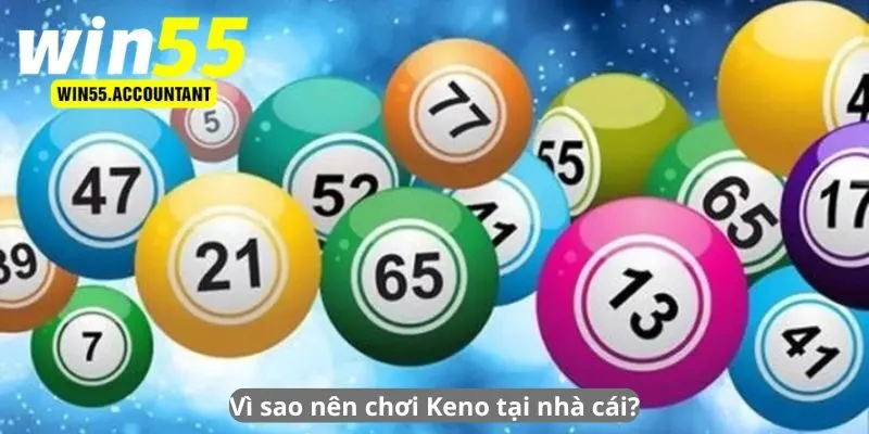 Vì sao nên chơi Keno tại nhà cái?