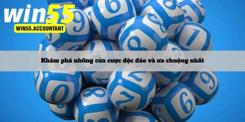 Khám phá những cửa cược độc đáo và ưa chuộng nhất